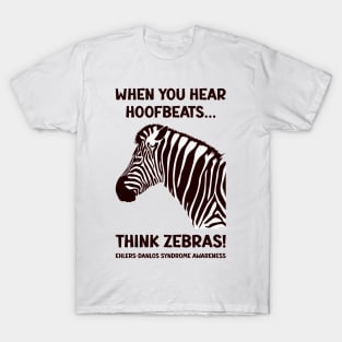 Ehlers-Danlos Syndrome - When You Hear Hoofbeats Think Zebras T-Shirt